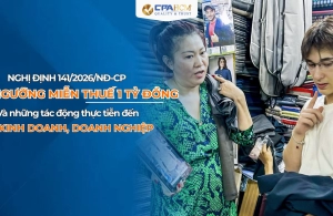 NGHỊ ĐỊNH 141/2026/NĐ-CP: NÂNG NGƯỠNG MIỄN THUẾ 1 TỶ ĐỒNG VÀ NHỮNG TÁC ĐỘNG THỰC TIỄN ĐẾN HỘ KINH DOANH, DOANH NGHIỆ